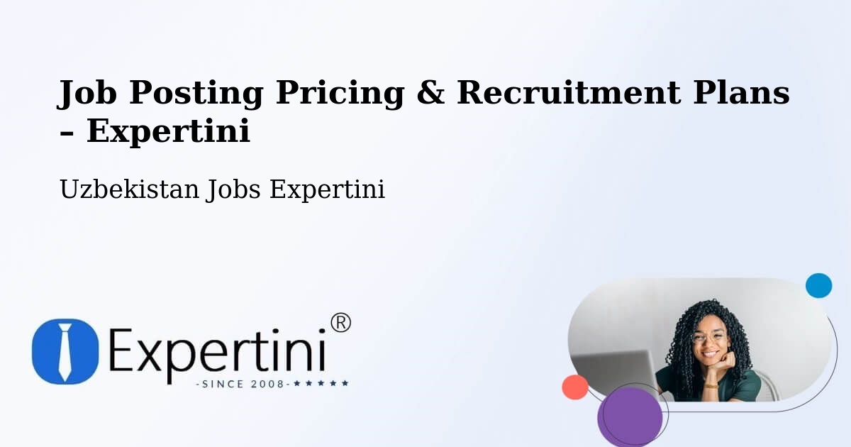 Job Posting Pricing & Recruitment Plans – Shohimardon - Shohimardon, Uzbekistan Jobs Expertini